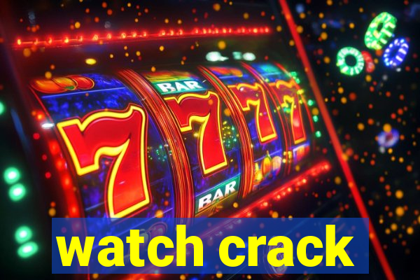 watch crack